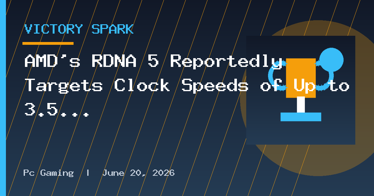 AMD's RDNA 5 Reportedly Targets Clock Speeds of Up to 3.5 GHz