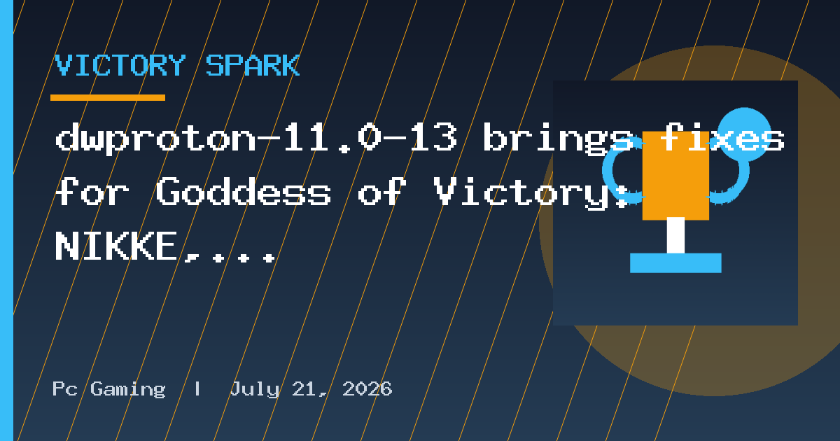 dwproton-11.0-13 brings fixes for Goddess of Victory: NIKKE, Aniimo and more