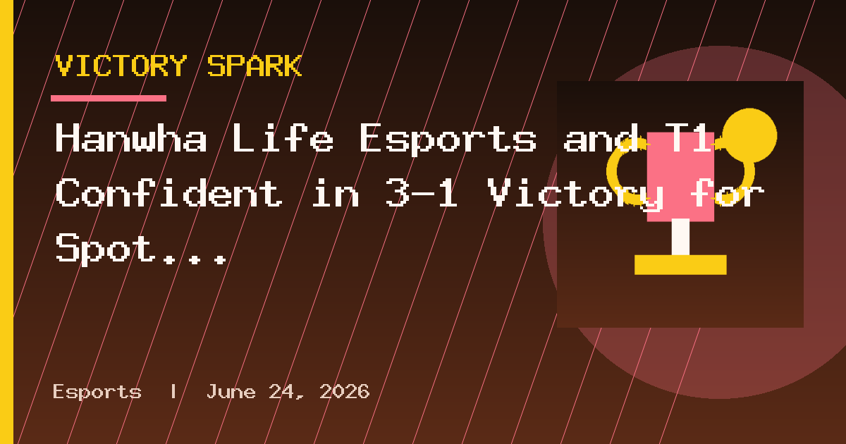 Hanwha Life Esports and T1 Confident in 3-1 Victory for Spot in LCK Finals