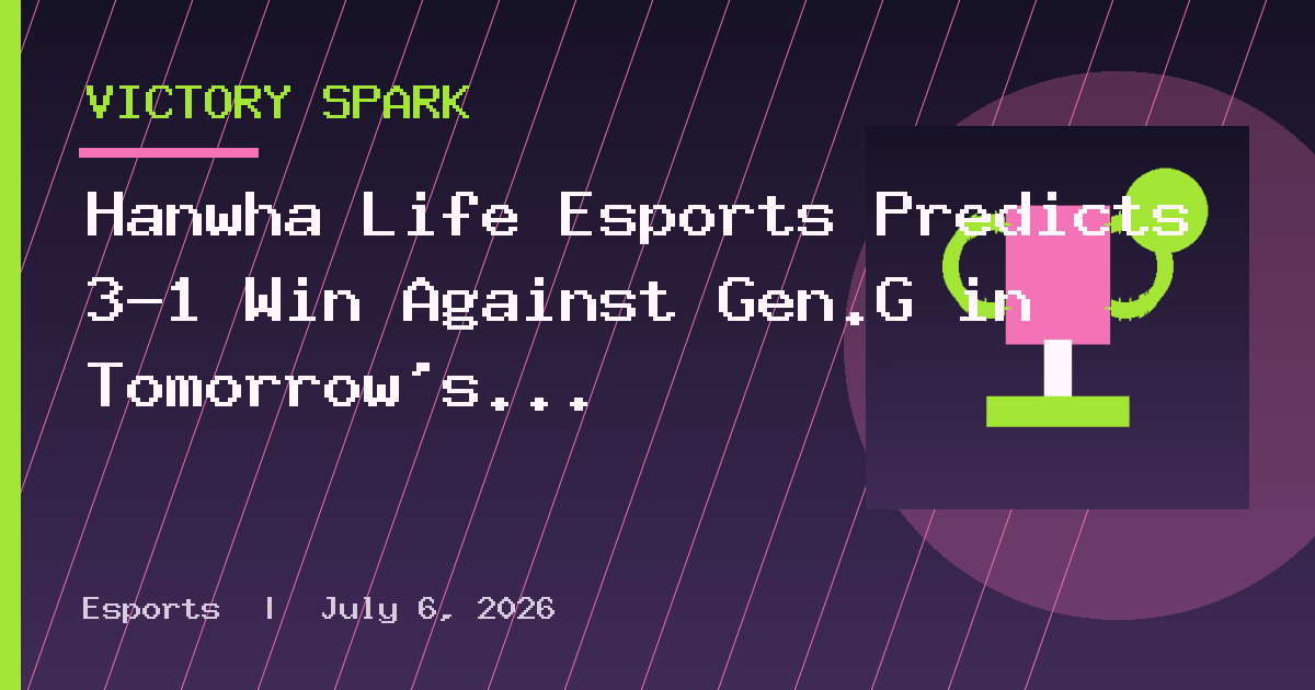 Hanwha Life Esports Predicts 3-1 Win Against Gen.G in Tomorrow's Finals