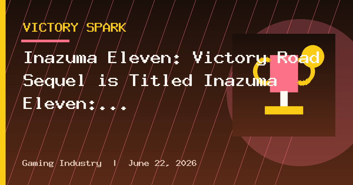 Inazuma Eleven: Victory Road Sequel is Titled Inazuma Eleven: Bold Revolution