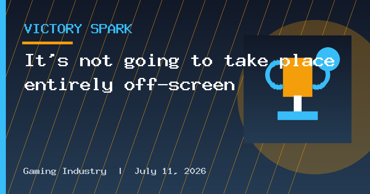 It's not going to take place entirely off-screen