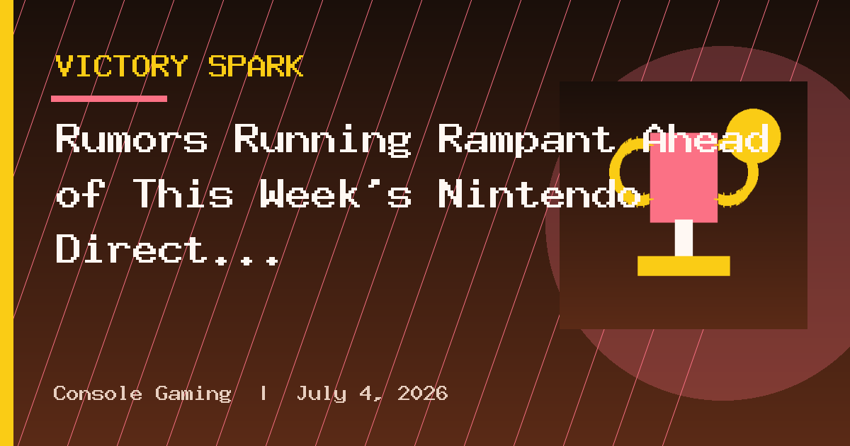 Rumors Running Rampant Ahead of This Week’s Nintendo Direct Broadcasts