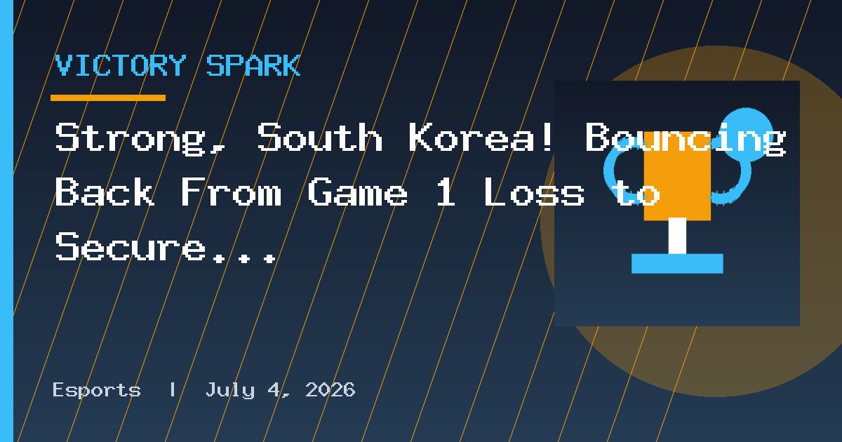 Strong, South Korea! Bouncing Back From Game 1 Loss to Secure 3-1 Victory
